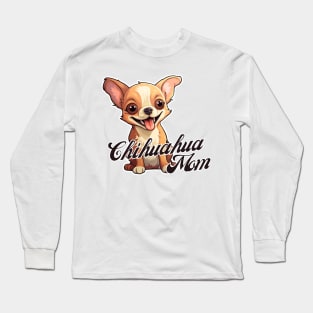 Chihuahua Mom T-Shirt - Dog Lover Gift, Pet Parent Apparel Long Sleeve T-Shirt